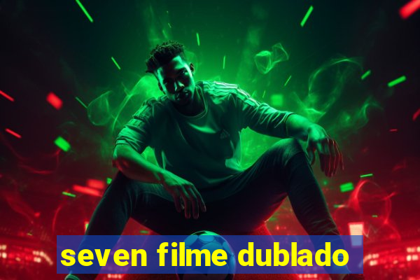 seven filme dublado