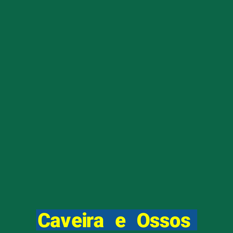 Caveira e Ossos cruzados o que significa