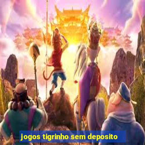 jogos tigrinho sem deposito