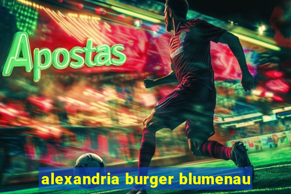 alexandria burger blumenau