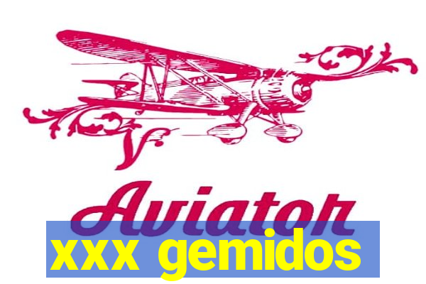 xxx gemidos