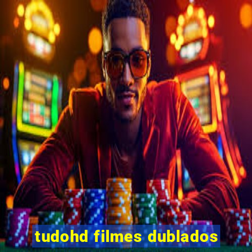 tudohd filmes dublados