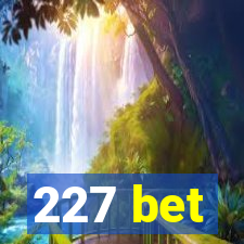 227 bet