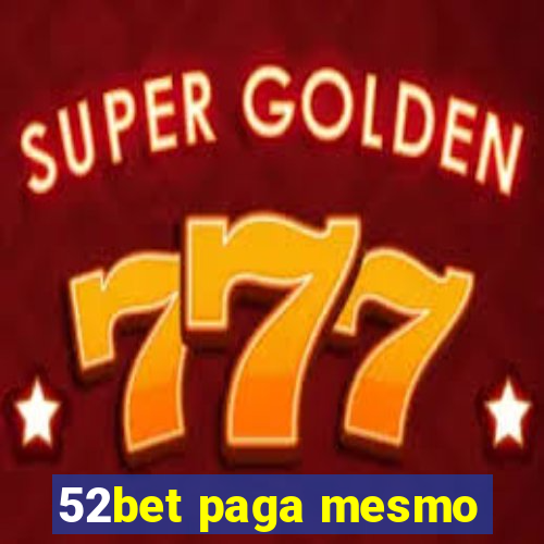 52bet paga mesmo