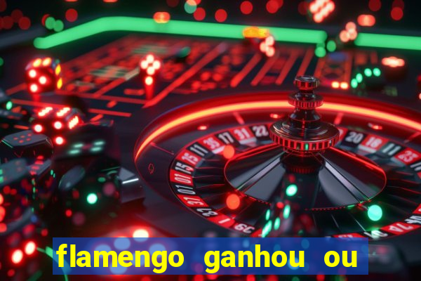 flamengo ganhou ou perdeu hoje