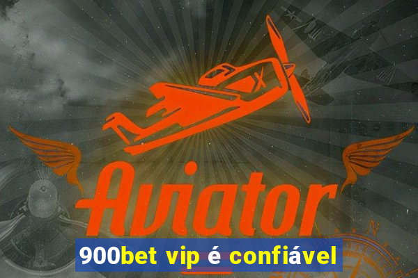 900bet vip é confiável