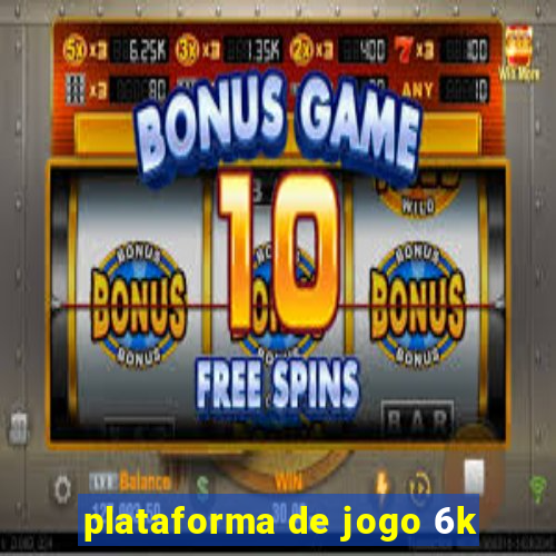 plataforma de jogo 6k