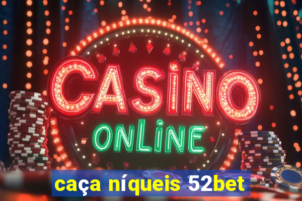 caça níqueis 52bet