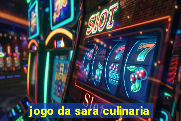 jogo da sara culinaria