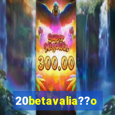 20betavalia??o