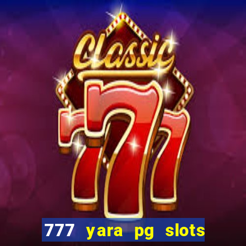 777 yara pg slots paga mesmo