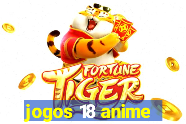 jogos 18 anime