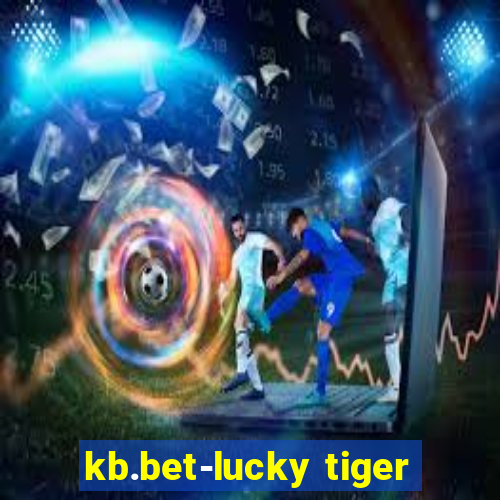 kb.bet-lucky tiger