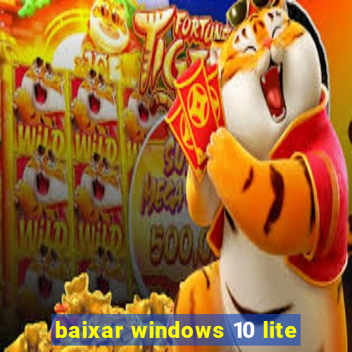 baixar windows 10 lite