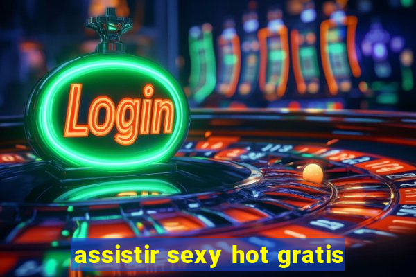 assistir sexy hot gratis