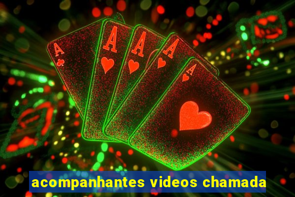 acompanhantes videos chamada