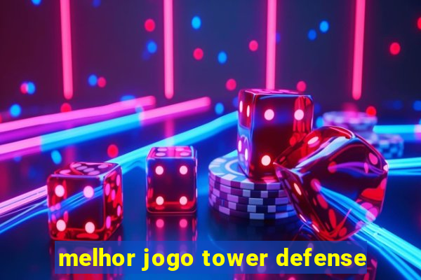 melhor jogo tower defense