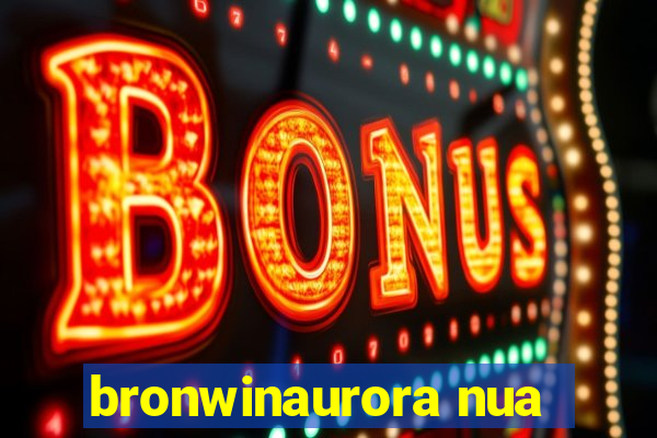 bronwinaurora nua