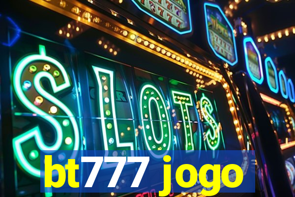 bt777 jogo