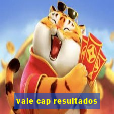 vale cap resultados