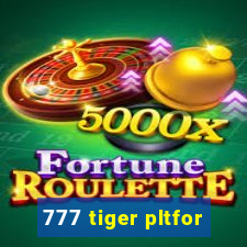 777 tiger pltfor