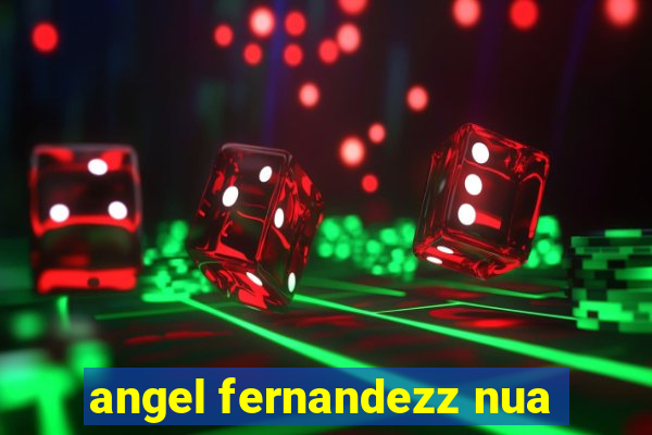 angel fernandezz nua