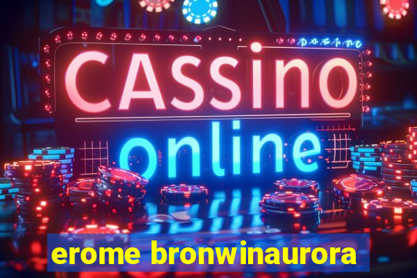 erome bronwinaurora