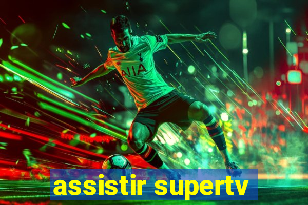 assistir supertv