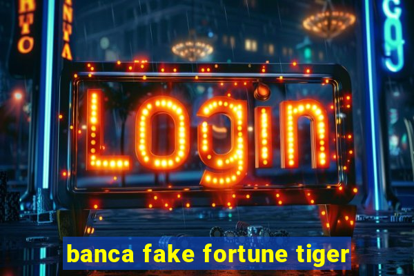 banca fake fortune tiger