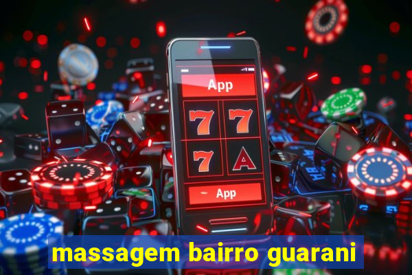 massagem bairro guarani