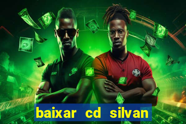 baixar cd silvan santos 茅 hoje