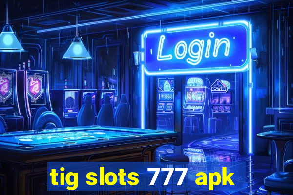 tig slots 777 apk