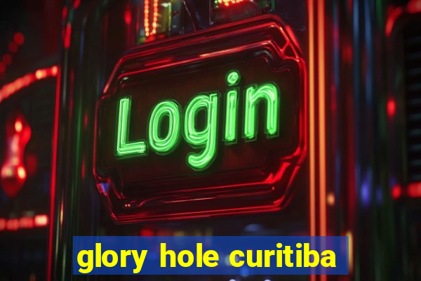 glory hole curitiba