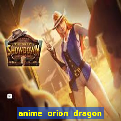 anime orion dragon ball super