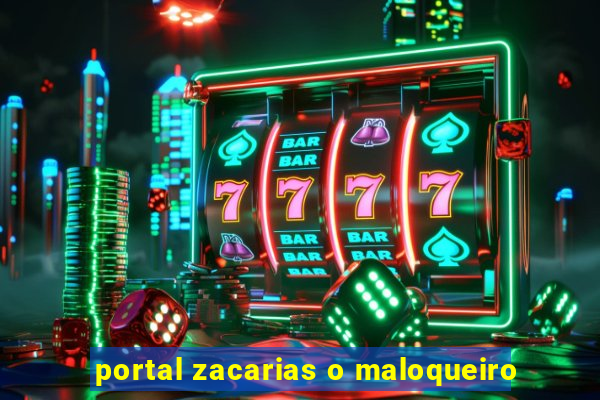 portal zacarias o maloqueiro