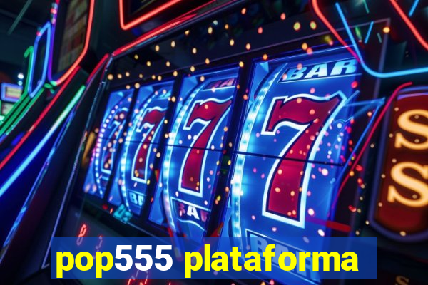 pop555 plataforma