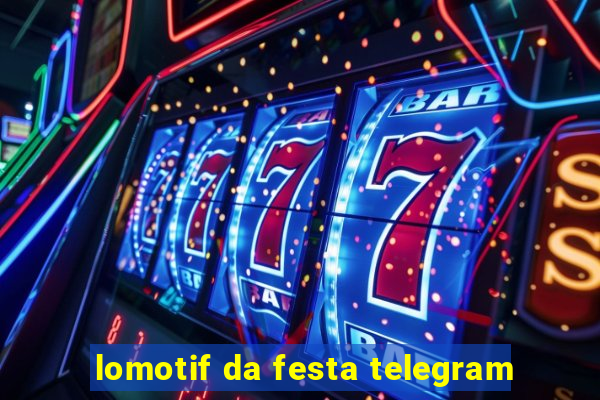 lomotif da festa telegram