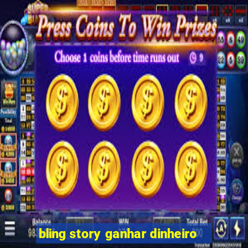 bling story ganhar dinheiro