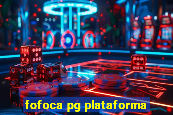 fofoca pg plataforma