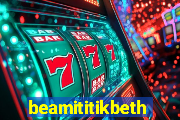 beamititikbeth