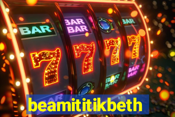 beamititikbeth