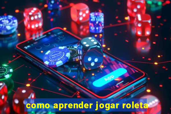 como aprender jogar roleta