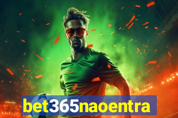 bet365naoentra