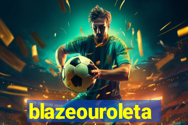 blazeouroleta