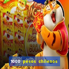 1000 pesos chilenos em reais