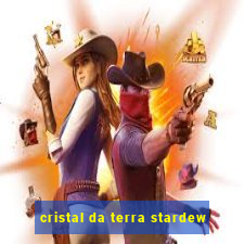 cristal da terra stardew