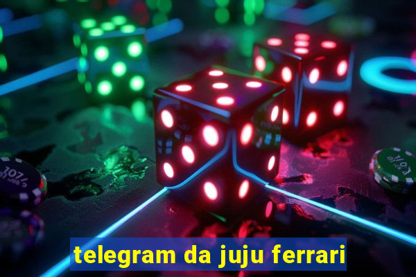 telegram da juju ferrari