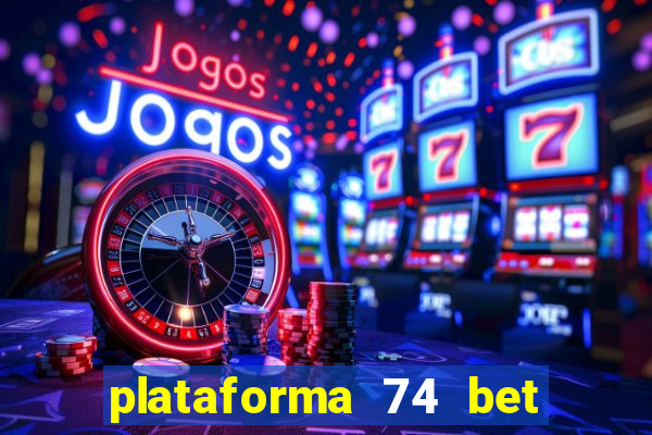 plataforma 74 bet é confiável