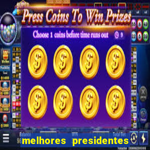 melhores presidentes da história