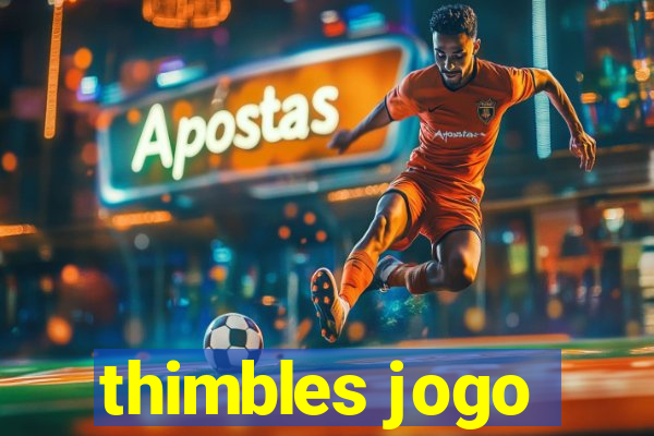 thimbles jogo